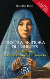 Nostra signora di Lourdes. La Madonna che non conosceva il Vangelo (Saggi Mind)