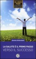 La salute è il primo passo verso il successo. Strategie per ritrovare e mantenere il benessere fisico e mentale