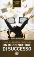 Come allenarti a diventare un imprenditore di successo