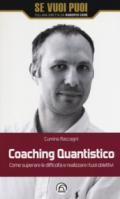 Coaching quantistico. Come superare le difficoltà e realizzare i tuoi obiettivi