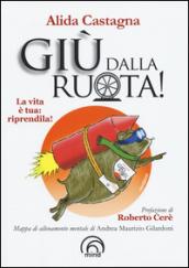 Giù dalla ruota! La vita è tua riprendila!