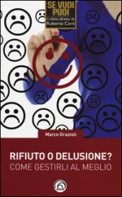 Rifiuto o delusione? Come gestirlo al meglio