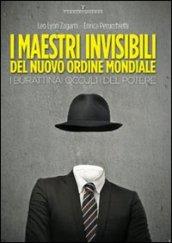 I maestri invisibili del nuovo ordine mondiale. I burattinai occulti del potere