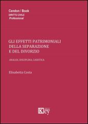 Gli effetti patrimoniali della separazione e del divorzio. Analisi, disciplina, casistica