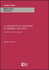 Il contratto di locazione di immobili abitativi. Aspetti civilistici e fiscali