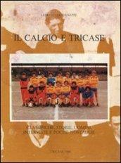 Il calcio e Tricase. Classiche, storie, uomini, interviste e poche nostalgie