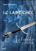 Le Lanzichee. La favola nera