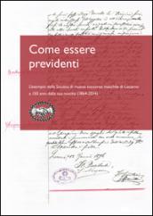 Come essere previdenti. L'esempio della Società di mutuo soccorso maschile di Locarno a 150 anni dalla sua nascita (1864-2014)