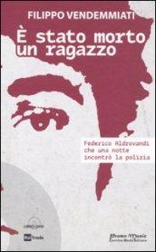 E stato morto un ragazzo. Federico Aldrovandi che una notte incontrò la polizia. Con DVD