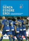 Senza essere eroi. La storia della Nazionale Cantanti raccontata dai suoi interpreti