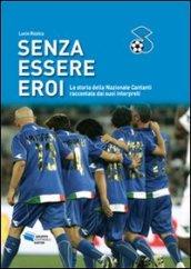 Senza essere eroi. La storia della Nazionale Cantanti raccontata dai suoi interpreti