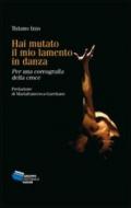 Hai mutato il mio lamento in danza. Per una coreografia della croce