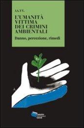 L'umanità vittima dei crimini ambientali. Danno, percezione, rimedi