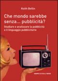 Che mondo sarebbe senza... pubblicità? Studiare e analizzare la pubblicità e il linguagio pubblicitario