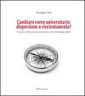 Cambiare corso universitario. Dispersione o riorientamento? Una ricerca sulla dispersione universitaria e sulla mobilità degli studenti