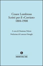 Cesare Lombroso. Scritti per il «Corriere» (1884-1908)