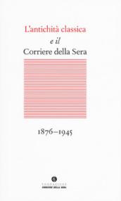 L'antichità classica e il Corriere della Sera (1876-1945)