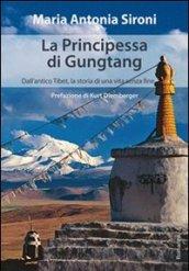 La principessa di Gungtang. Dall'antico Tibet la storia di una vita senza fine