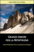 Grandi amori per la montagna. Storie di alpinisti nati e vissuti per la montagna