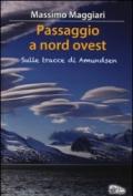 Passaggio a Nord-Ovest. Sulle tracce di Amundsen