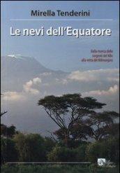 Le nevi dell'equatore. Dalla ricerca delle sorgenti del Nilo alla vetta del Kilimanjaro