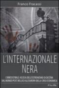 L' internazionale nera. L'irresistibile ascesa dell'estremismo di destra dal mondo post bellico all'Europa della crisi economica