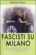 Fascisti su Milano. Dai palazzi del potere centrale al cuore del nord Italia
