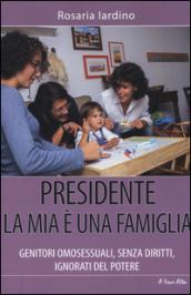 Presidente, la mia è una famiglia. Genitori omosessuali, senza diritti, ignorati dal potere