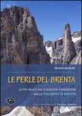 Le perle del Brenta. Le più belle vie classiche e moderne nelle Dolomiti del Brenta