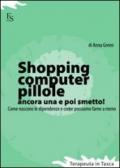 Shopping, computer, pillole, ancora una e poi smetto! Come nascono le dipendenze e come possiamo farne a meno