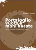 Portafoglio vuoto e mani bucate. La crisi economica e il rapporto con il denaro