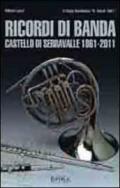 Ricordi di banda. Castello di Serravalle 1861-2011