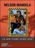 Le mie fiabe africane. Audiolibro. CD Audio formato MP3