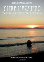 Oltre l'azzurro. Storia si un'adolescente di provincia