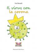 Il virus con la corona. Ediz. illustrata