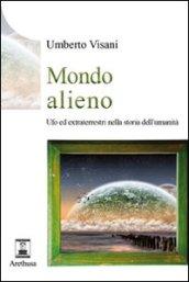 Mondo alieno. Ufo ed extraterrestri nella storia dell'umanità