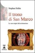 Il trono di San Marco. Le vere origini del Cristianesimo. Ediz. illustrata
