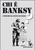 Chi è Banksy? E perché ha tanto successo? Ediz. illustrata