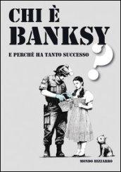 Chi è Banksy? E perché ha tanto successo? Ediz. illustrata