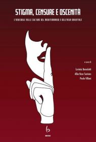 Stigma, censure e oscenità. L'indicibile nelle culture del Mediterraneo e dell'Asia orientale. Ediz. italiana e inglese