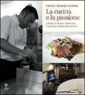 La cucina e la passione. I locali, le ricette, l'amicizia: l'avventura della ristorazione