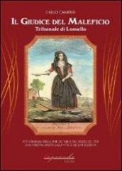 Il giudice del maleficio. Tribunale di Lomello. Atti criminali della fine del '600 e dell'inizio del '700. Una finestra aperta sulla vita di alcuni secoli fa