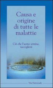 Causa e origine di tutte le malattie. Ciò che l'uomo semina, raccoglierà