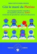 Giù le mani da Pierino. Accompagnamento empatico dei bambini affetti da ADHD (sindrome da iperattività e deficit di attenzione)