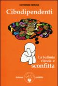 Cibodipendenti. La bulimia vissuta e sconfitta