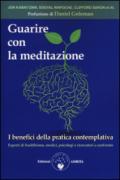 Guarire con la meditazione. I benefici della pratica contemplativa. Esperti di buddhismo, medici e psicologi a confronto