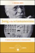 Jung e lo sciamanesimo. L'anima fra psicanalisi e sciamanesimo