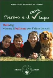 Pierino e il cane lupo: Bullidog: vincere il bullismo con l'aiuto dei cani