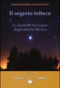 Il segreto tolteco. Le tecniche del sogno degli antichi Mexica