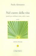 Nel cuore della vita. Parole per celebrare cielo, terra e mare